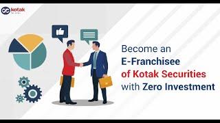 Get A Chance To Become An E-Franchisee of Kotak Securities With Zero Investment | Partner With Us