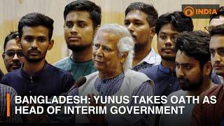 Bangladesh: Muhammad Yunus takes oath as head of interim government | DD India