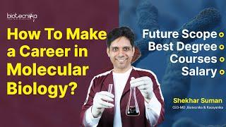 How To Make a Career in Molecular Biology? Future Scope | Best Degree Courses | Salary