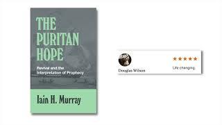 Review of 'The Puritan Hope' by Iain H Murray | Douglas Wilson