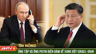 Lãnh đạo Trung Quốc, Nga điện đàm về xung đột Israel - Iran | ANTV