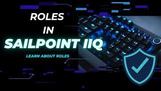 Part 2 | Roles in SailPoint IdentityIQ | Implementation | SailPoint IIQ