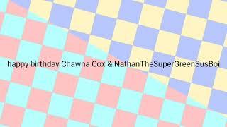 to Chawna Cox & NathanTheSuperGreenSusBoi.