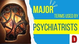 MAJOR TERMINOLOGIES USED BY PSYCHIATRISTS IN THE TREATMENT FIELD USED IN MENTAL HEALTH