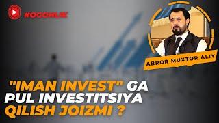 #SAVOL ●  "Iman invest" ga pul investitsiya qilish joizmi ? © Abror Muxtor Aliy