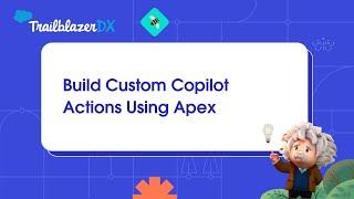 Build Custom Copilot Actions Using Apex