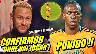 ADEUS ARÁBIA !! NEYMAR CONFIRMA SEU FUTURO ! VINI JR É PUNID0 PELA FEDERAÇÃO ESPANHOLA E MAIS....