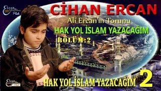 CİHAN ERCAN - HAK YOL İSLAM YAZACAĞIM 2