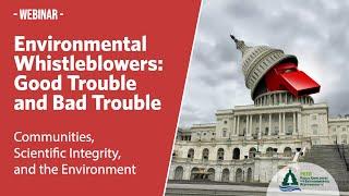 Environmental Whistleblowers: Good Trouble, Bad Trouble