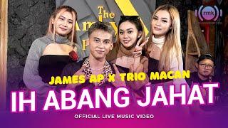 James AP X Trio Macan - Ih Abang Jahat (Official Music Video) | Live Version