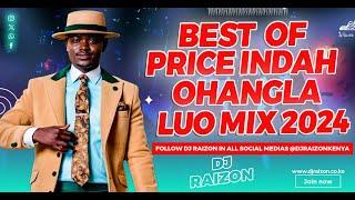 LATEST 2024 LUO OHANGLA MIX- BEST OF PRICE INDAH-!!!!Exclusive Mix by Dj Raizon Ke.