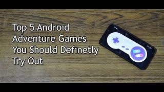 Top 5 Android Adventure Games