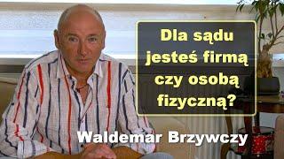 Dla sądu jesteś firmą czy osobą fizyczną? - Waldemar Brzywczy