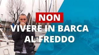 5 Cinque Motivi per NON Vivere in Barca al Freddo. Tutto il brutto del Vivere in barca!