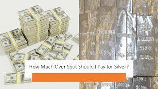 How Much Over Spot Should I Pay for Silver?