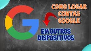 COMO LOGAR MINHA CONTA GOOGLE EM OUTROS DISPOSITIVOS _ FÁCIL E SIMPLES