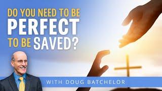 Doug Batchelor | Do You Need To Be Perfect To Be Saved?