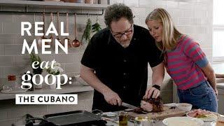 Jon Favreau & Gwyneth Paltrow Make The Perfect Cubano Sandwich | Real Men Eat goop