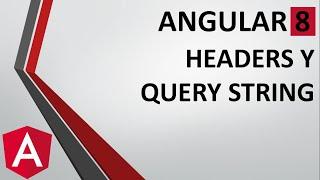 6-8 - Agregando Cabeceras HTTP y Query Strings - HttpHeaders y HttpParams | Angular 8