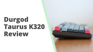 Durgod Taurus K320 Review - Don't make my mistake