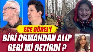 ECE GÜREL'İ BİRİ ORMANDAN ALIP GERİ Mİ GETİRDİ ?