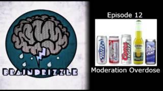 Braindrizzle Ep12 - Moderation Overdose