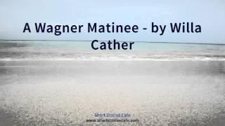 A Wagner Matinee   by Willa Cather