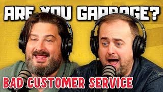 Are You Garbage Comedy Podcast: Bad Customer Service w/ Kippy & Foley!