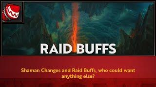 Problems With Raid Buffs & Shaman Changes! - Wowhead Recap