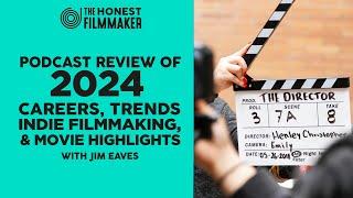 Careers, Indie Filmmaking, Trends & Highlights- Podcast review of 2024