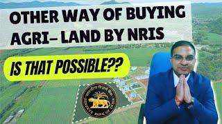 Agriculture Land by NRI the Other way