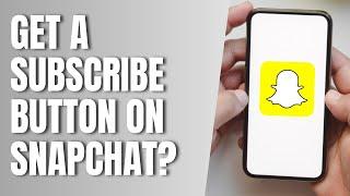 How To Get A Subscribe Button On Snapchat? Subscribe Button Snapchat Account