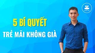  5 Bí Quyết Giúp Bạn TRẺ MÃI KHÔNG GIÀ | Nam Hà