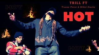 Trill- Hot ft Tracey Fever & Mikei Stackz