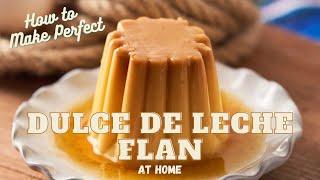 How to Make Perfect Dulce de Leche Flan at Home