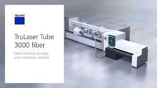 TRUMPF Laser Tube Cutting: TruLaser Tube 3000 fiber - Open machine concept and installation versions