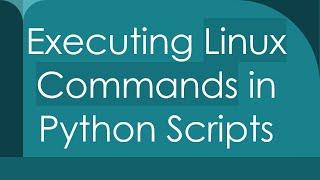 Executing Linux Commands in Python Scripts