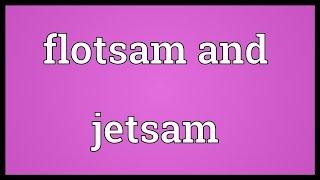 Flotsam and jetsam Meaning