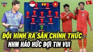 HLV Kim Công Bố Đội Hình Ra Sân Chính Thức ĐT Việt Nam Đấu Singapore, NHM Háo Hức Chờ Đợi