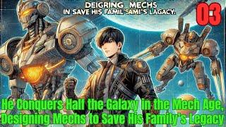 He Conquers Half the Galaxy in the Mech Age, Designing Mechs to Save His Family’s Legacy 03