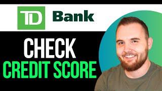 How To Check Credit Score In TD Bank (2025) - Easy Tutorial