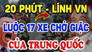 Trung Quốc Sợ Xanh Mặt Khi Đặc Công VN Hốt Gọn 17 Xe Chở Giặc Trong 20 Phút ! | Triết Lý Tinh Hoa