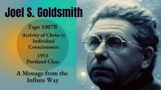 Joel Goldsmith's Infinite Way Revealed ~ The Universal Christ Consciousness ~ Tape 1007B (1951)