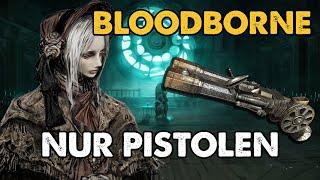 Kann man Bloodborne nur mit einer Pistole durchspielen?