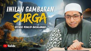 GAMBARAN SURGA YANG AKAN MEMBUATMU TAKJUB - USTADZ KHALID BASALAMAH