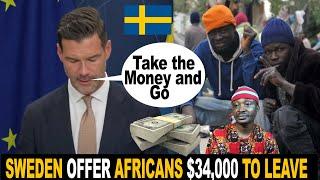 Sweden Offer To Pay Africans Other Migrants $34000 Each To Leave The Country