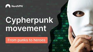 CYPHERPUNK - the movement which changed the internet FOREVER | NordVPN