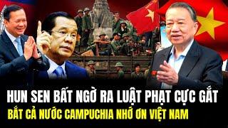 Hun Sen Bất Ngờ Ra Luật Gắt: Vì Sao Bắt Cả Nước Campuchia Nhớ Ơn Việt Nam | Lịch Sử Quân Sự