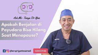 Ask Me -Tanya Dr Yan | Apakah Benjolan di Payudara Bisa Hilang Saat Menopause?