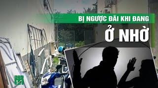 Cô gái trẻ bị giam lỏng, hành hạ nhiều ngày trong căn nhà ở Thủ Đức | VTC14